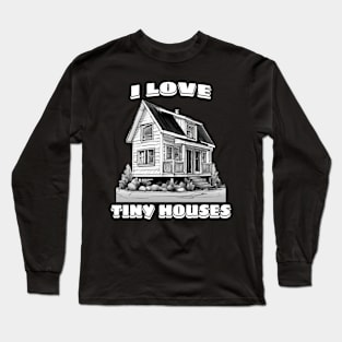 I love tiny houses B&W Long Sleeve T-Shirt